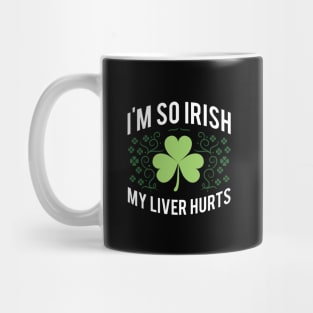 I'm So Irish My Liver Hurts Mug